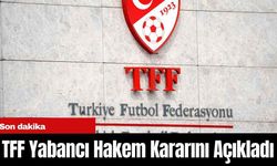 TFF Yabancı Hakem Kararını Açıkladı