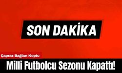 Milli Futbolcu Sezonu Kapattı! Çapraz Bağları Koptu