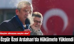 Özgür Özel Ardahan'da Hükümete Yüklendi