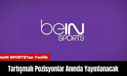 beIN SPORTS’tan Yenilik Tartışmalı Pozisyonlar Anında Yayınlanacak