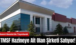 TMSF Hazineye Ait Olan Şirketi Satıyor!