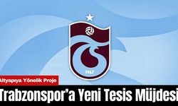 Trabzonspor’a Yeni Tesis Müjdesi