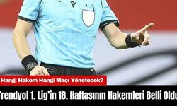 Trendyol 1. Lig’in 18. Haftasında Düdük Çalacak Hakemler Belli Oldu