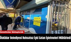 Üsküdar Belediyesi Ruhsatsız İçki Satan İşletmeleri Mühürledi