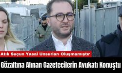 Gözaltına Alınan Gazetecilerin Avukatı Konuştu