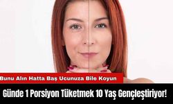 Günde 1 Porsiyon Tüketmek 10 Yaş Gençleştiriyor!