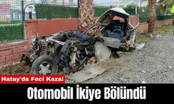 Hatay'da Feci Kaza! Otomobil İkiye Bölündü