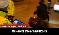 Isparta Emniyeti Açıkladı: Motosiklet Kazalarının 8 Nedeni