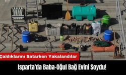 Isparta'da Baba-Oğul Bağ Evini Soydu! Çaldıklarını Satarken Yakalandılar