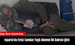 Isparta'da Evsiz Sanılan Yaşlı Adamın İki Dairesi Çıktı