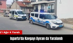 Isparta'da Kavgayı Ayıran da Yaralandı: 1'i Ağır 4 Yaralı