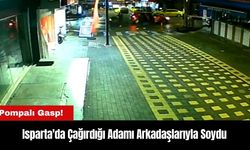 Isparta'da Pompalı Gasp! Çağırdığı Adamı Arkadaşlarıyla Soydu