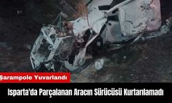 Isparta'da Şarampole Yuvarlanarak Parçalanan Aracın Sürücüsü Kurtarılamadı