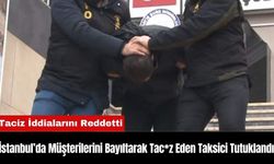 İstanbul’da Müşterilerini Bayıltarak Tac*z Eden Taksici Tutuklandı