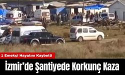 İzmir’de Şantiyede Korkunç Kaza! 1 Kişi Hayatını Kaybetti