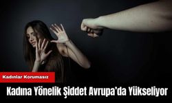 Kadına Yönelik Şiddet Avrupa’da Yükseliyor