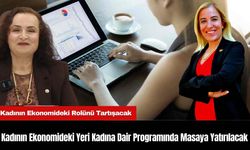 Kadının Ekonomideki Yeri Kadına Dair Programında Masaya Yatırılacak