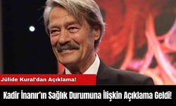 Kadir İnanır’ın Sağlık Durumuna İlişkin Açıklama Geldi!