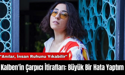 Kalben'in Çarpıcı İtirafları: Büyük Bir Hata Yaptım