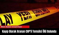 Kayıp Olarak Aranan CHP’li Temsilci Ölü Bulundu