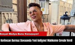 Kerimcan Durmaz Davasında Yeni Gelişme! Mahkeme Cevabı Verdi