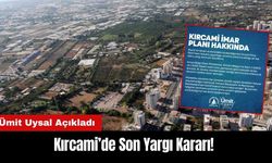 Kırcami’de Son Yargı Kararı! Ümit Uysal Açıkladı