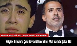 Küçük Emrah'tı Çok Büyüdü! Emrah'ın Mal Varlığı Şoke Etti