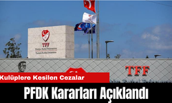 PFDK Kararları Açıklandı: İşte Kulüplere kesilen Cezalar