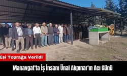 Manavgat'ta İş İnsanı Ünal Akpınar'ın Acı Günü