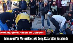 Manavgat'ta Motosikletteki Genç Kızlar Ağır Yaralandı