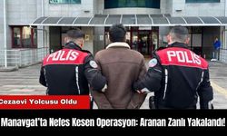 Manavgat’ta Nefes Kesen Operasyon: Aranan Zanlı Yakalandı!