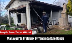 Manavgat'ta Prefabrik Ev Yangında Küle Döndü