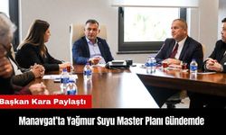 Manavgat’ta Yağmur Suyu Master Planı Gündemde