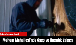 Meltem Mahallesi’nde Tehlike Büyüyor... Gasp ve Hırsızlık Vakaları Zirve Yaptı