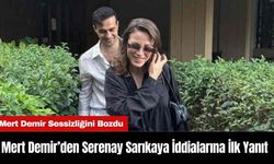 Mert Demir’den Serenay Sarıkaya İddialarına İlk Yanıt