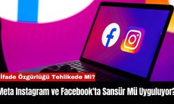 Meta Instagram ve Facebook'ta Sansür Mü Uyguluyor?