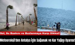 Meteoroloji'den Antalya İçin Sağanak ve Kar Yağışı Uyarısı!