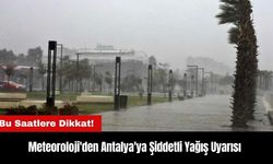 Meteoroloji'den Antalya'ya Şiddetli Yağış Uyarısı