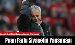 Mourinho'dan Galatasaray Yorumu: "Puan Farkı Siyasetin Yansıması"