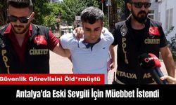 Muratpaşa'da Güvenlik Görevlisini Öld*ren Eski Sevgili İçin Müebbet İstendi