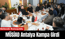 MÜSİAD Antalya Kampa Girdi! Geleceğin Projeleri Konuşuldu