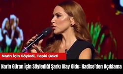 Narin Güran İçin Söylediği Şarkı Olay Oldu: Hadise’den Açıklama