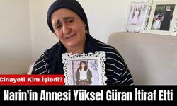 Narin'in Annesi Yüksel Güran İtiraf Etti