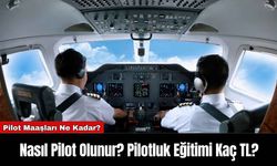 Nasıl Pilot Olunur? Pilotluk Eğitimi Kaç TL?