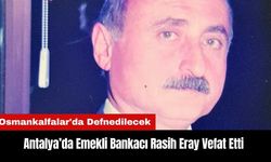 Osmankalfalar'da Emekli Bankacı Rasih Eray Vefat Etti