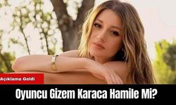 Oyuncu Gizem Karaca Hamile Mi? Açıklama Geldi