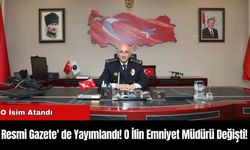 Resmi Gazete' de Yayımlandı ! O İlin Emniyet Müdürü Değişti!