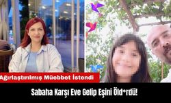 Sabaha Karşı Eve Gelip Eşini Öld*rdü! Ağırlaştırılmış Müebbet İstendi