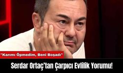 Serdar Ortaç’tan Çarpıcı Evlilik Yorumu!