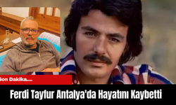 Son Dakika.... Ferdi Tayfur Antalya'da Hayatını Kaybetti